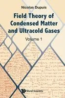 Field theory of condensed matter and ultracold gases. Volume 1 